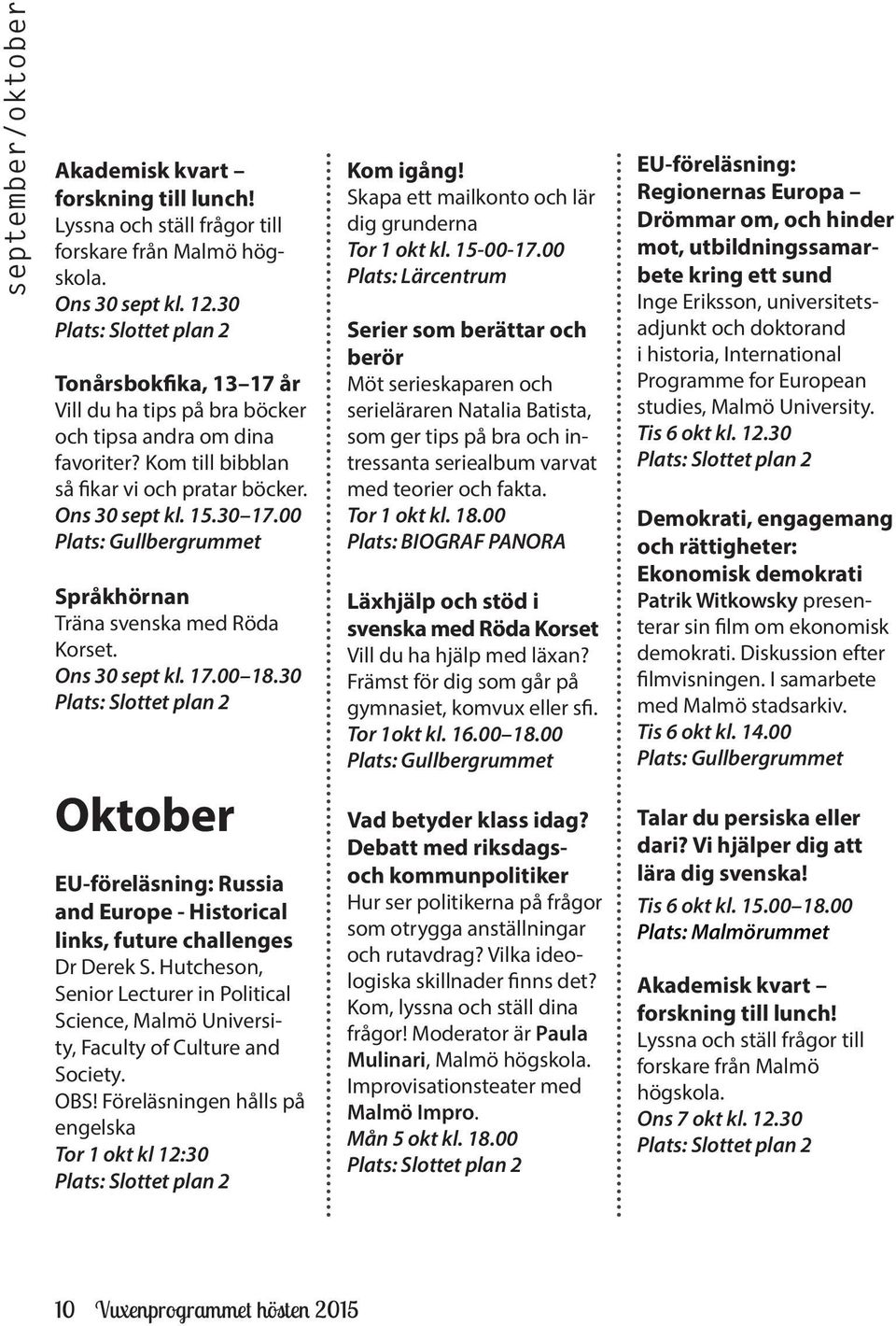 Hutcheson, Senior Lecturer in Political Science, Malmö University, Faculty of Culture and Society. OBS! Föreläsningen hålls på engelska Tor 1 okt kl 12:30 Kom igång!