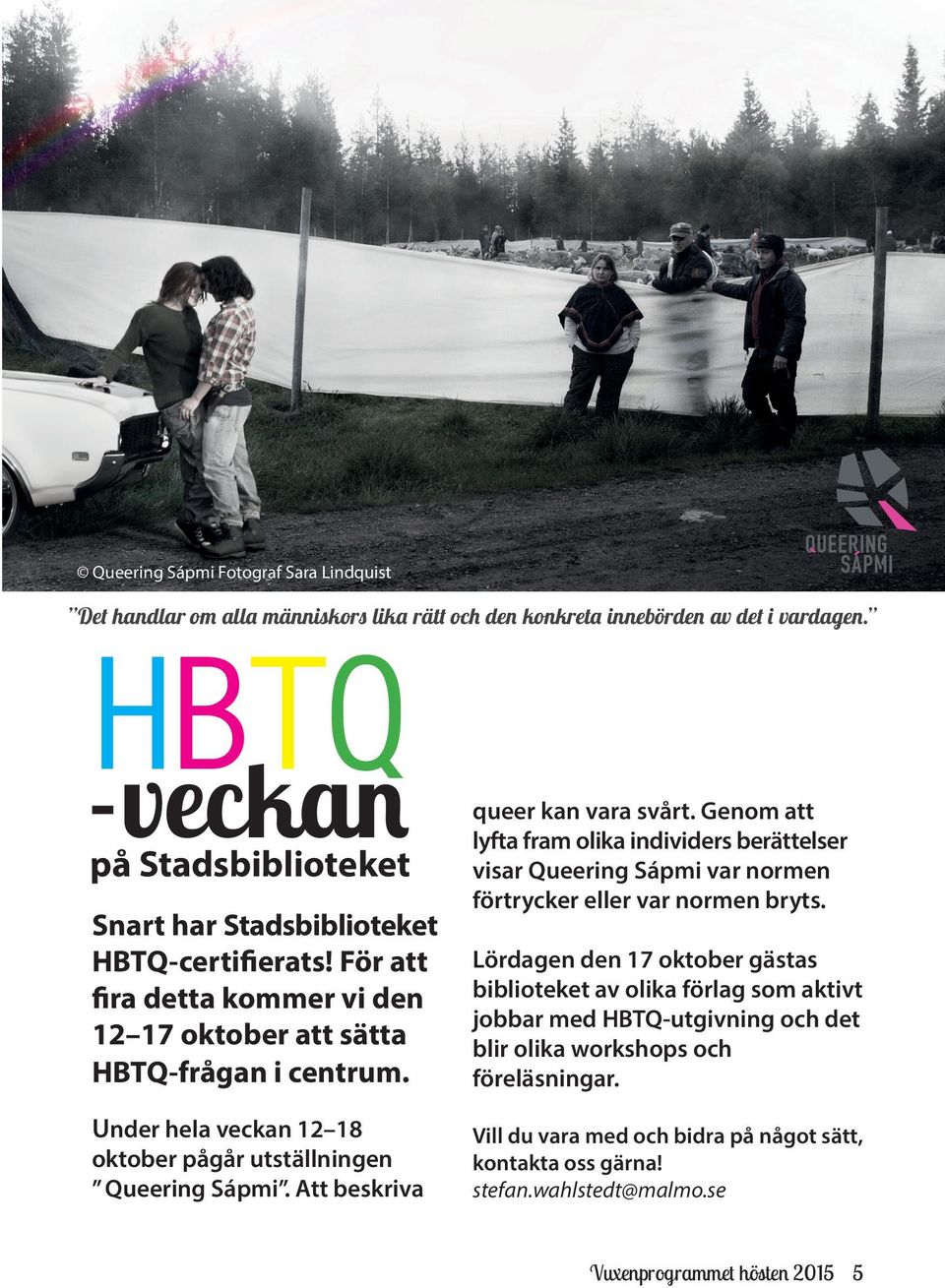 Under hela veckan 12 18 oktober pågår utställningen Queering Sápmi. Att beskriva queer kan vara svårt.