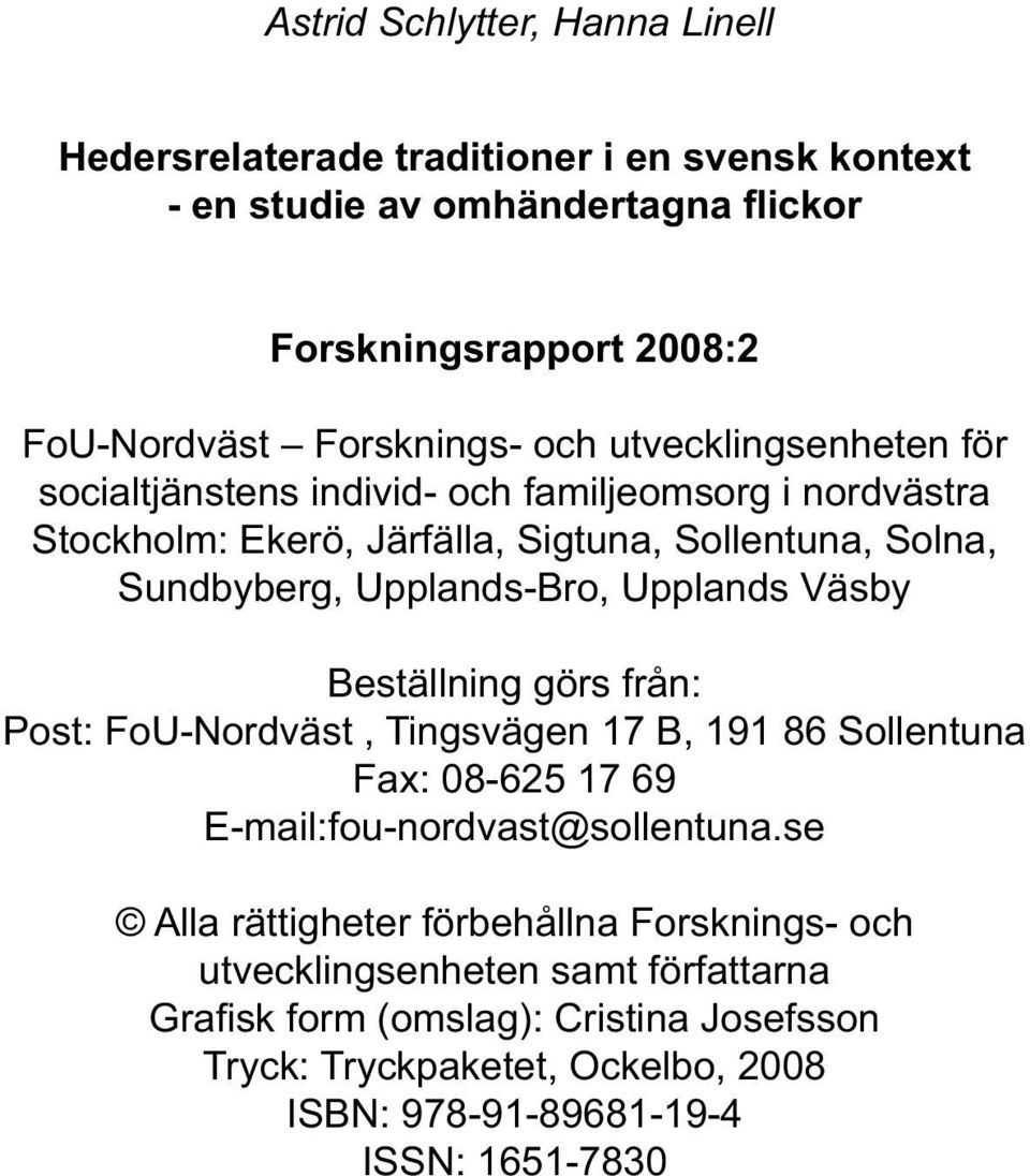 Upplands Väsby Beställning görs från: Post: FoU-Nordväst, Tingsvägen 17 B, 191 86 Sollentuna Fax: 08-625 17 69 E-mail:fou-nordvast@sollentuna.