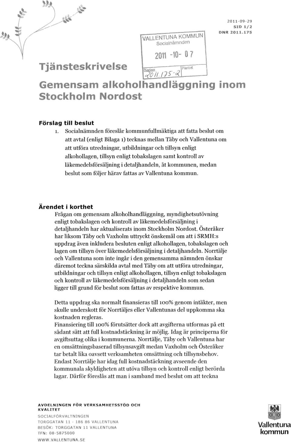 tillsyn enligt tobakslagen samt kontroll av läkemedelsförsäljning i detaljhandeln, åt kommunen, medan beslut som följer härav fattas av Vallentuna kommun.