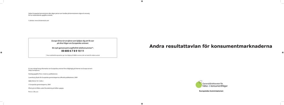 konsumentmarknaderna * Vissa mobiltelefonoperatörer ger inte tillgång till 8-nummer eller tar betalt för sådana samtal En stor mängd övrig information om Europeiska unionen finns tillgänglig på