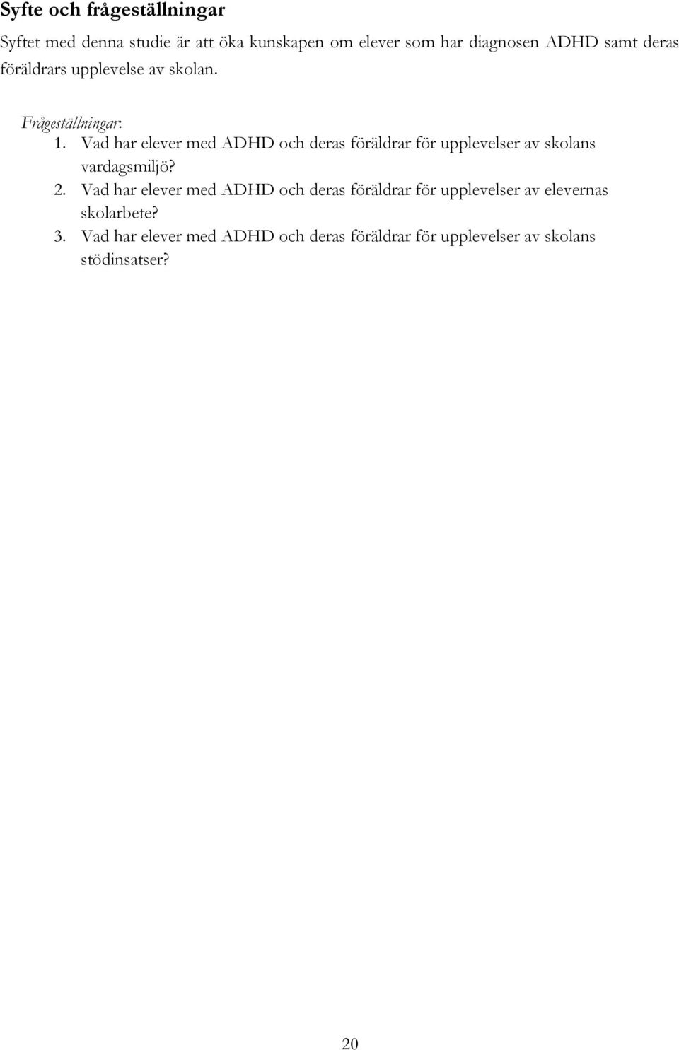 Vad har elever med ADHD och deras föräldrar för upplevelser av skolans vardagsmiljö? 2.