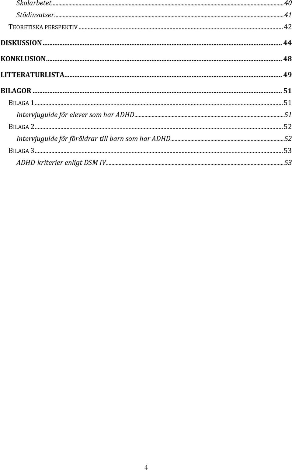 .. 51 Intervjuguide för elever som har ADHD... 51 BILAGA 2.