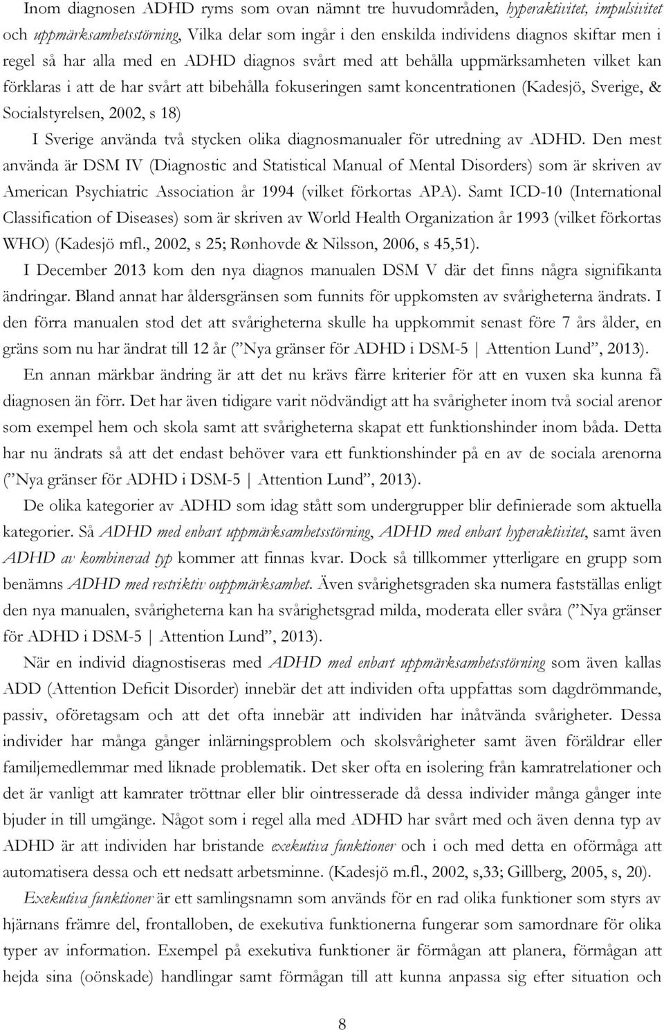 18) I Sverige använda två stycken olika diagnosmanualer för utredning av ADHD.