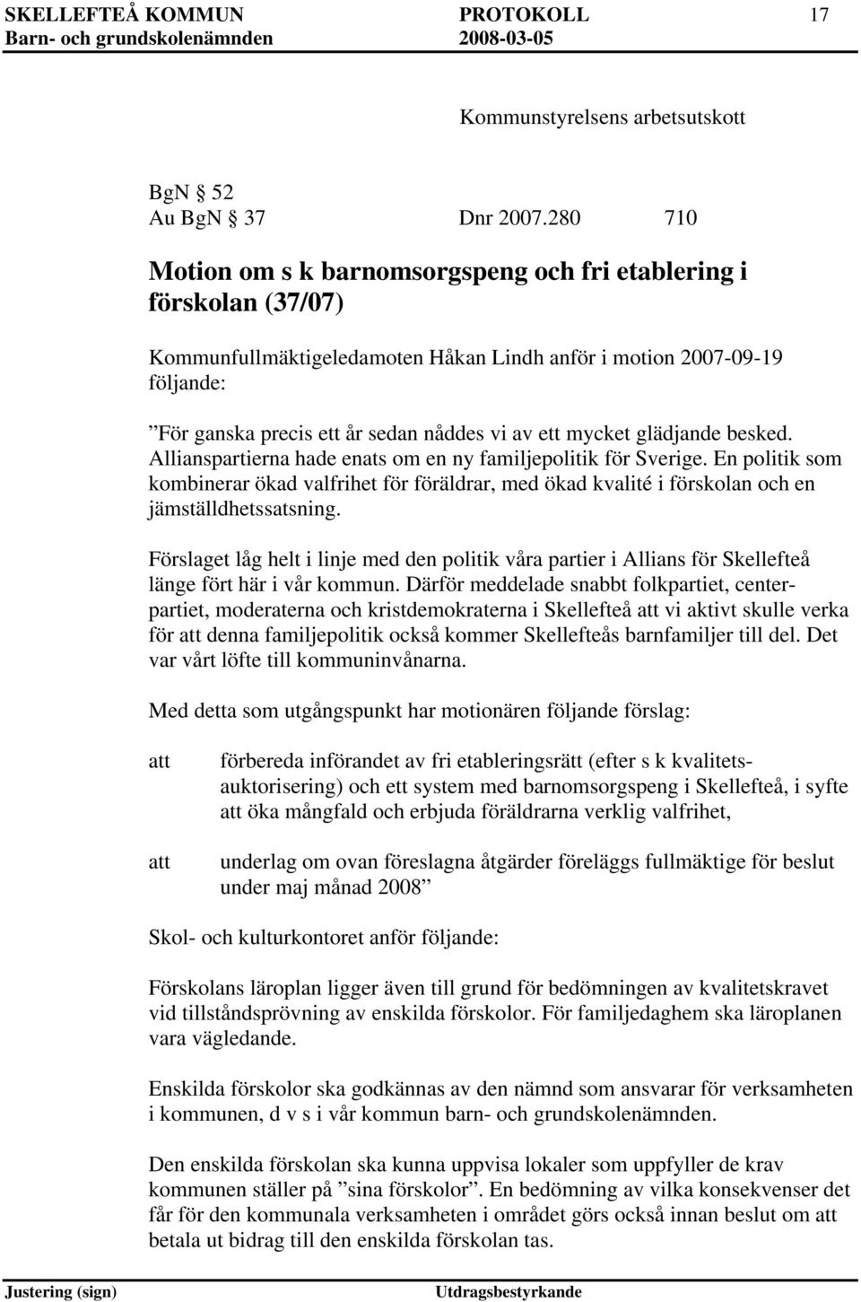 mycket glädjande besked. Allianspartierna hade enats om en ny familjepolitik för Sverige.