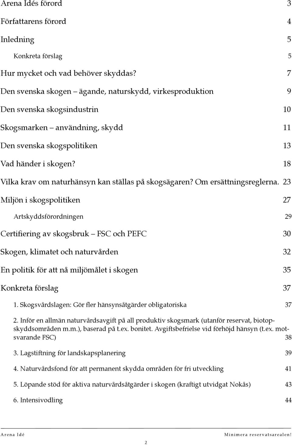 18 Vilka krav om naturhänsyn kan ställas på skogsägaren? Om ersättningsreglerna.