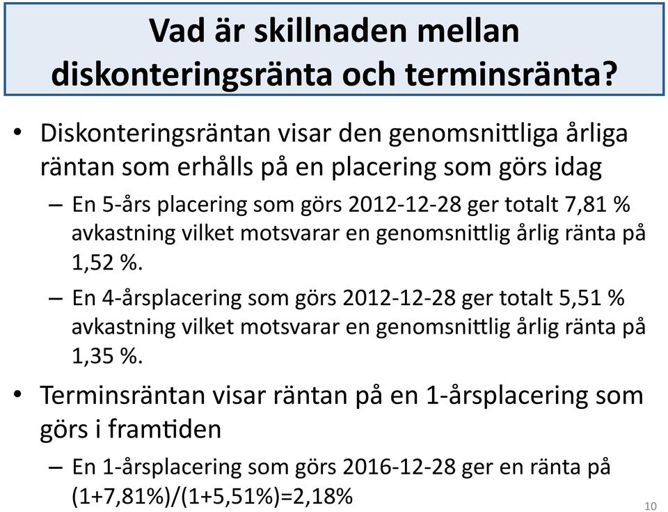 ger totalt 7,81 % avkastning vilket motsvarar en genomsniblig årlig ränta på 1,52 %.