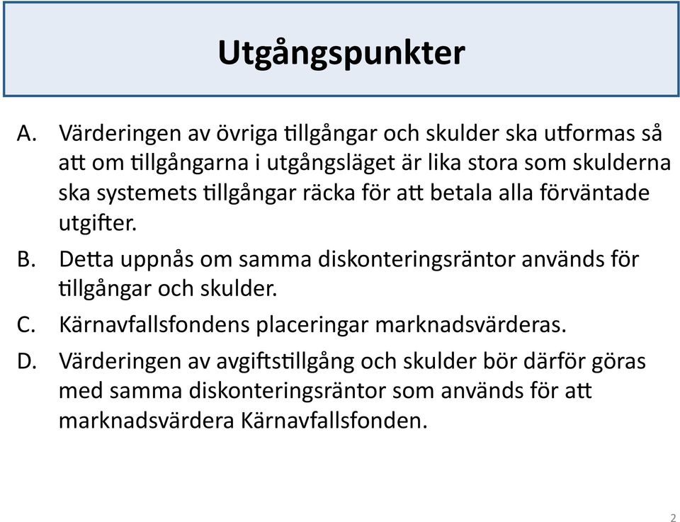 ska systemets <llgångar räcka för ab betala alla förväntade utgifer. B.