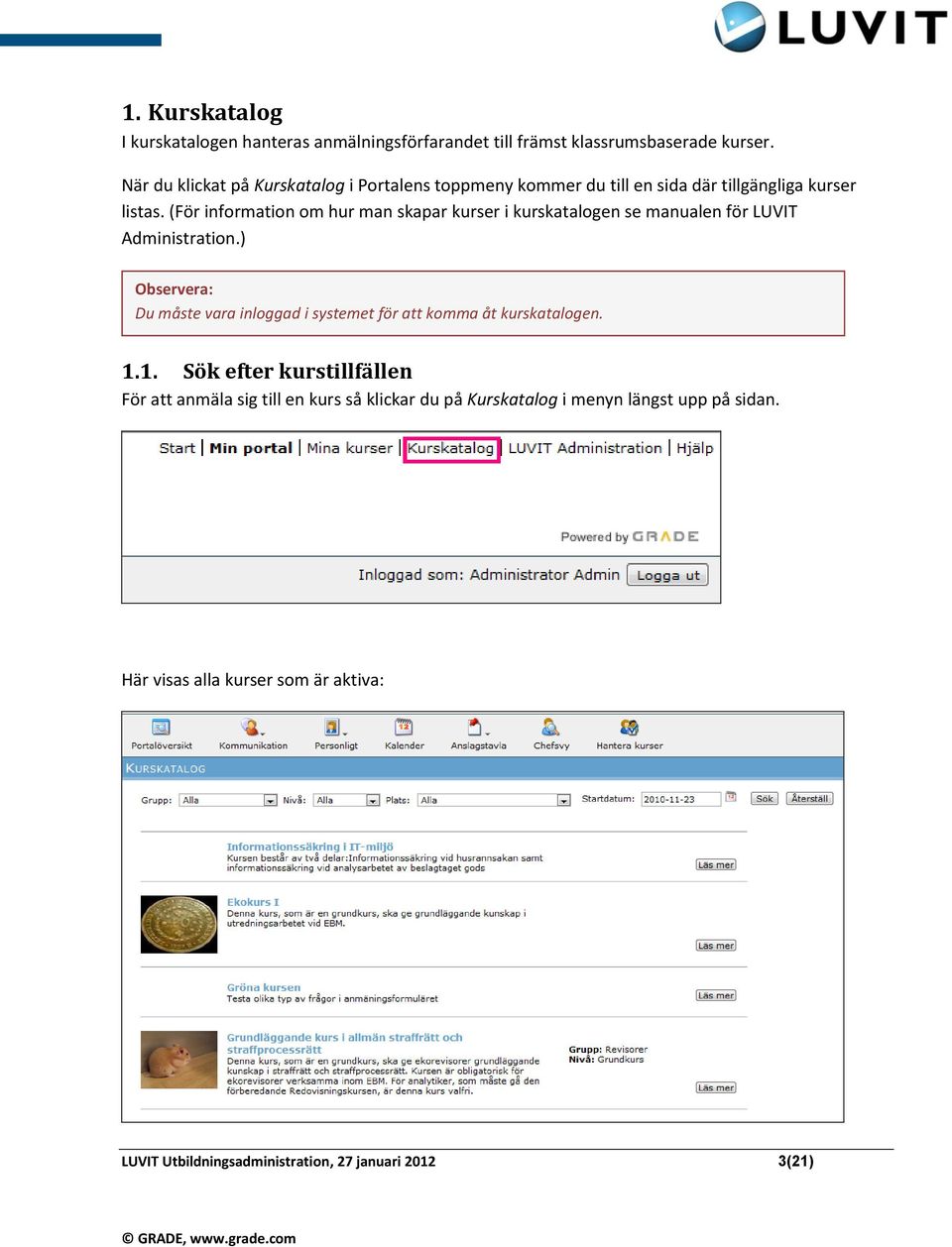 (För information om hur man skapar kurser i kurskatalogen se manualen för LUVIT Administration.