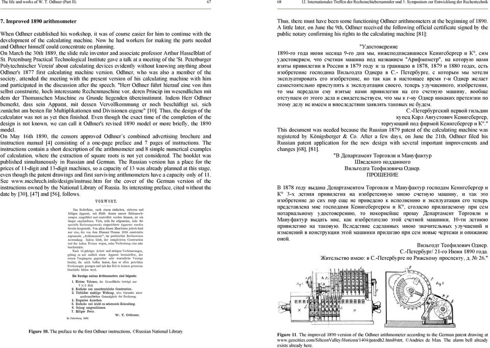 Now he had workers for making the parts needed and Odhner himself could concentrate on planning. On March the 30th 1889, the slide rule inventor and associate professor Arthur Hasselblatt of St.