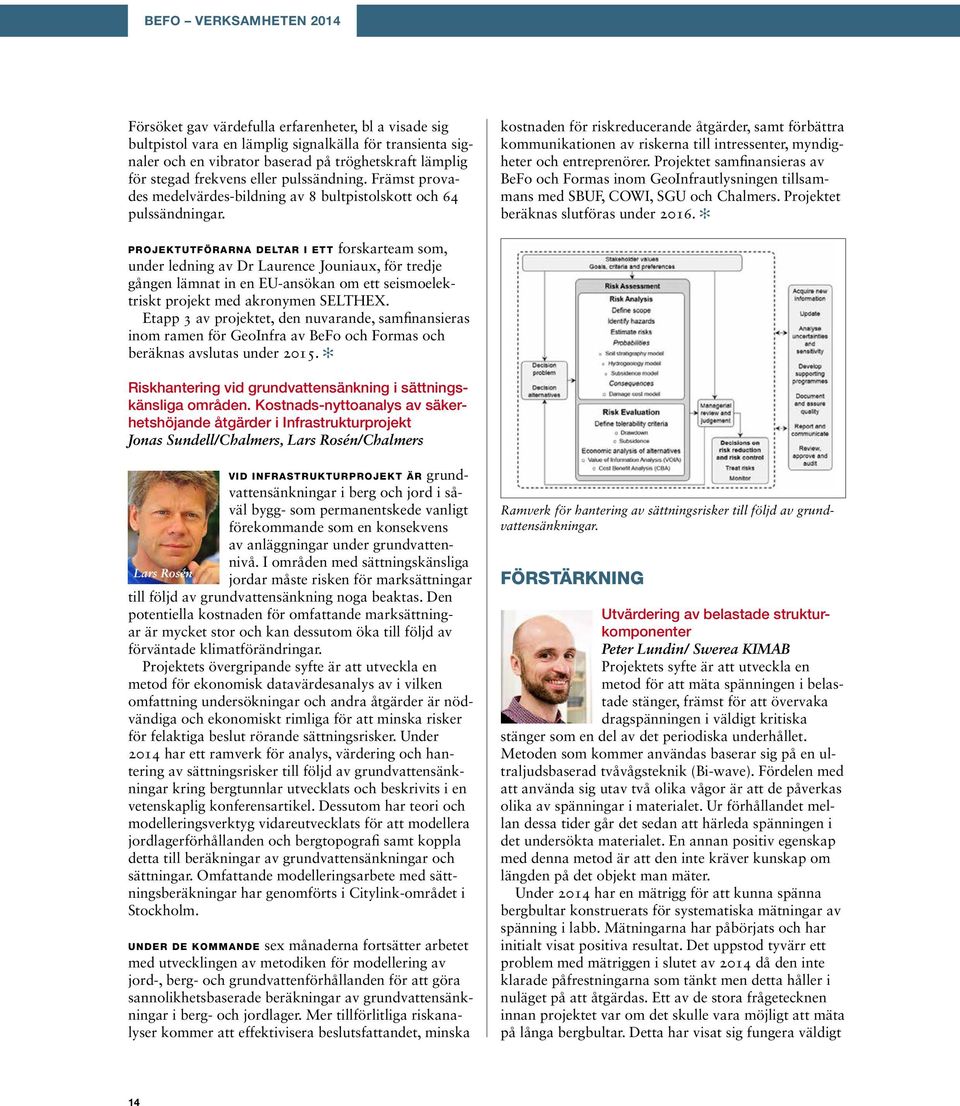 kostnaden för riskreducerande åtgärder, samt förbättra kommunikationen av riskerna till intressenter, myndigheter och entreprenörer.