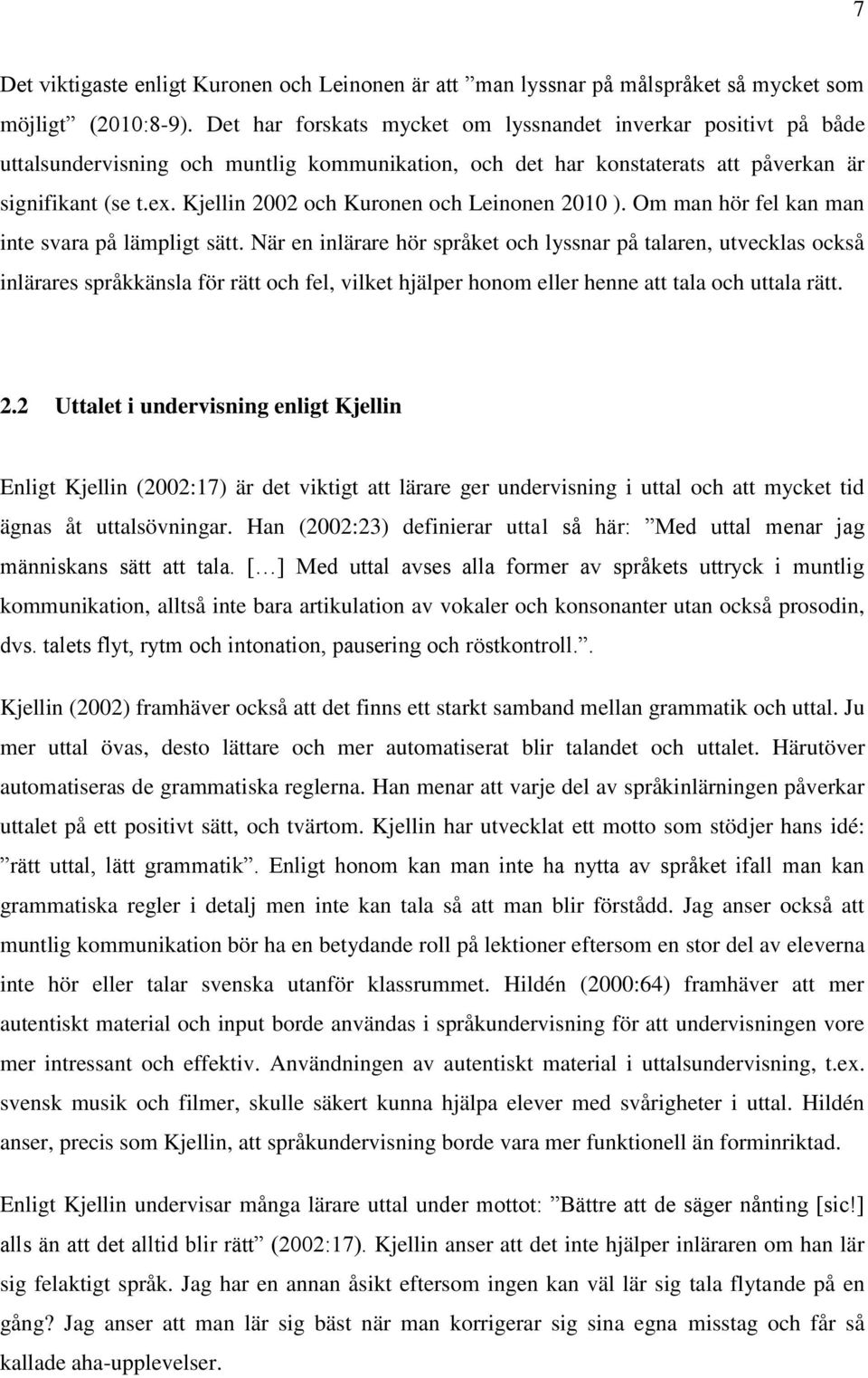 Kjellin 2002 och Kuronen och Leinonen 2010 ). Om man hör fel kan man inte svara på lämpligt sätt.