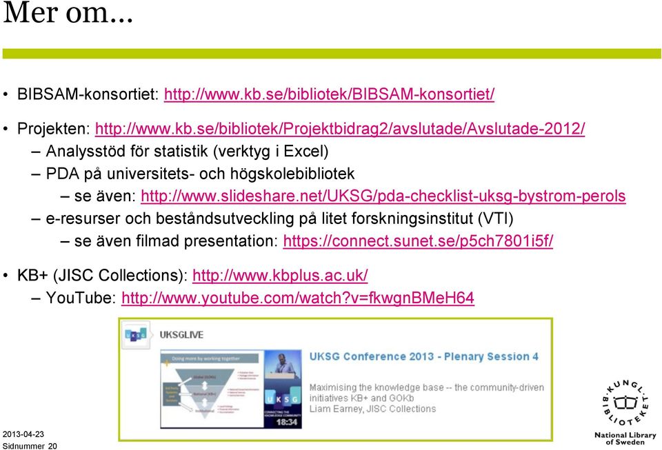 se/bibliotek/projektbidrag2/avslutade/avslutade-2012/ Analysstöd för statistik (verktyg i Excel) PDA på universitets- och högskolebibliotek