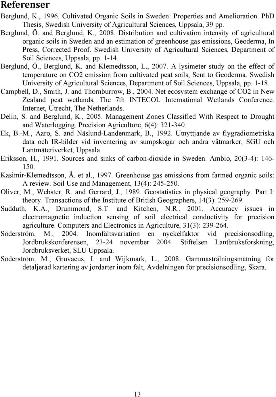 Swedish University of Agricultural Sciences, Department of Soil Sciences, Uppsala, pp. 1-14. Berglund, Ö., Berglund, K. and Klemedtsson, L., 2007.