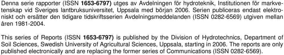 Serien publiceras endast elektroniskt och ersätter den tidigare tidskriftsserien Avdelningsmeddelanden (ISSN 0282-6569) utgiven mellan åren 1981-2004.