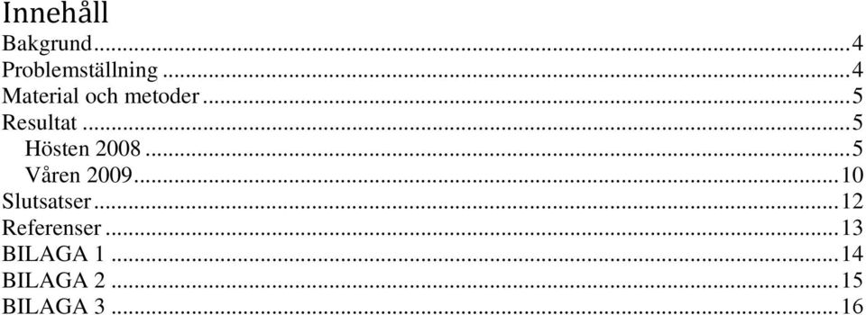 .. 5 Hösten 2008... 5 Våren 2009... 10 Slutsatser.