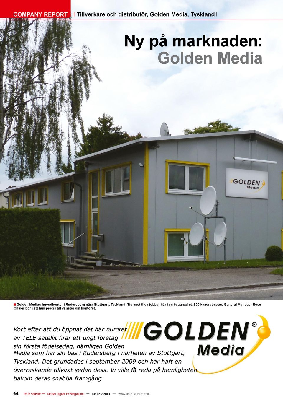 Kort efter att du öppnat det här numret av TELE-satellit firar ett ungt företag sin första födelsedag, nämligen Golden Media som har sin bas i Rudersberg i närheten av