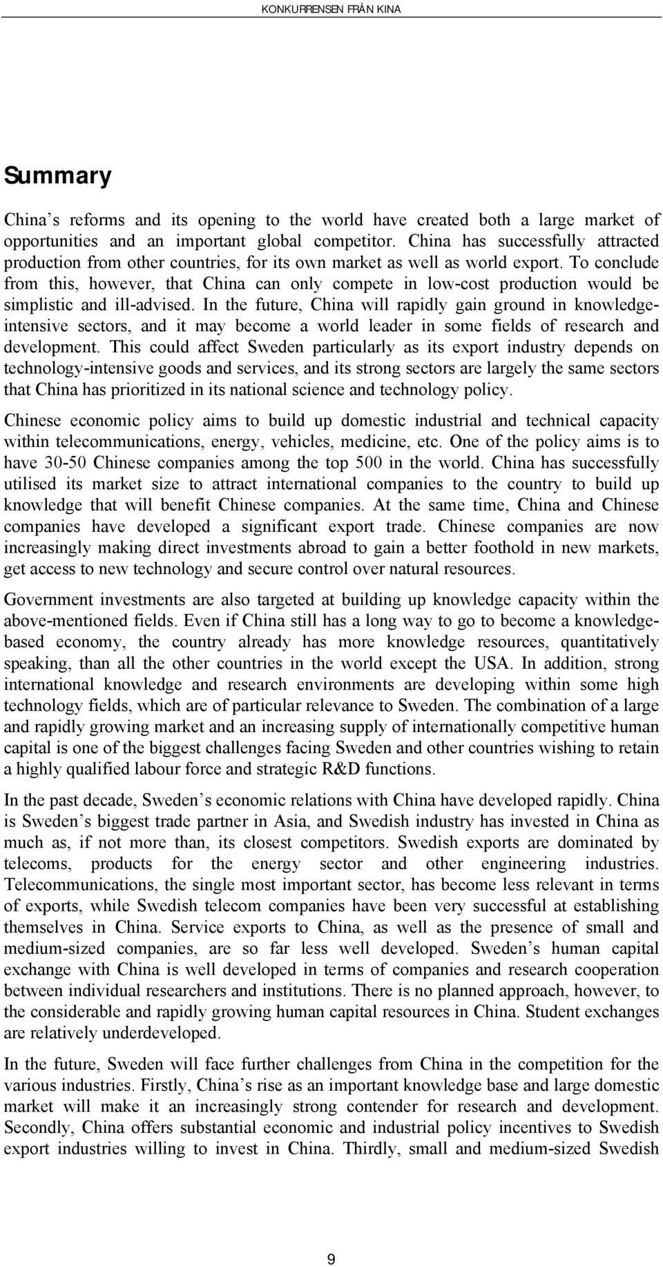 To conclude from this, however, that China can only compete in low-cost production would be simplistic and ill-advised.