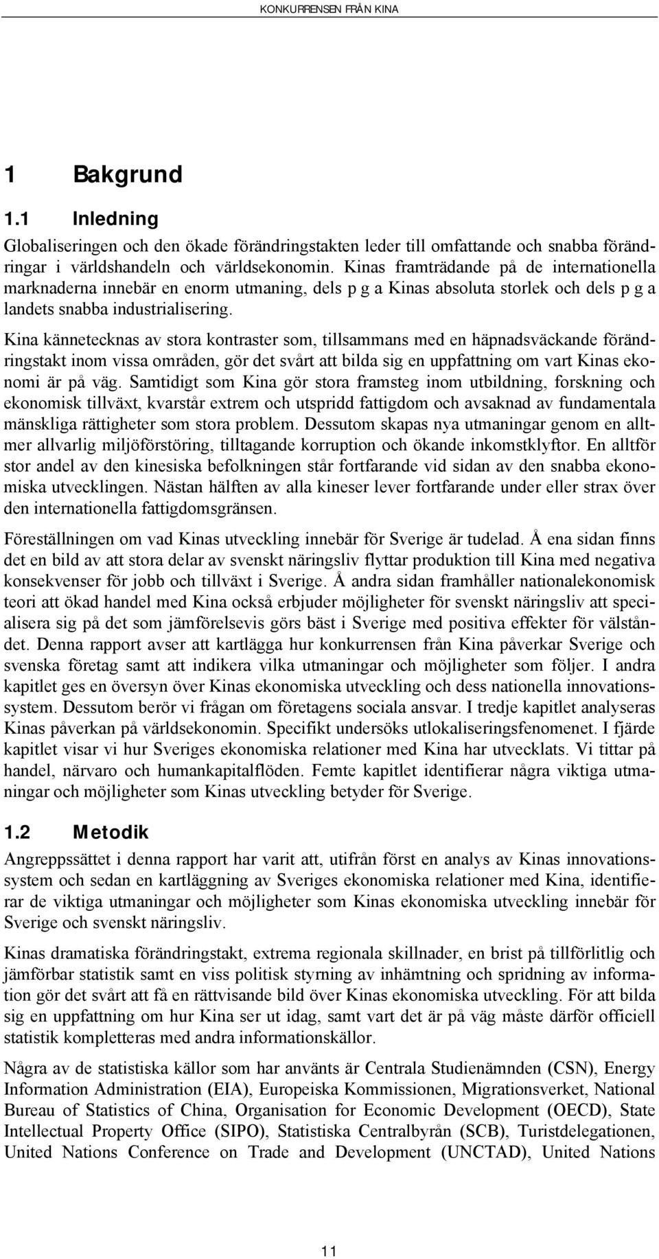 Kina kännetecknas av stora kontraster som, tillsammans med en häpnadsväckande förändringstakt inom vissa områden, gör det svårt att bilda sig en uppfattning om vart Kinas ekonomi är på väg.