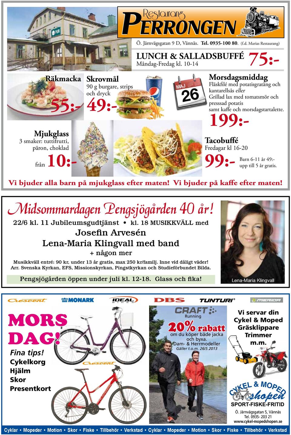 199:- Tacobuffé Fredagar kl 16-20 99:- Barn 6-11 år 49:- upp till 5 år gratis. Vi bjuder alla barn på mjukglass efter maten! Vi bjuder på kaffe efter maten! Midsommardagen Pengsjögården 40 år!