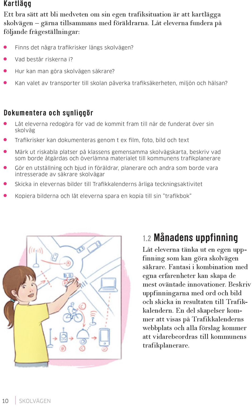 Kan valet av transporter till skolan påverka trafiksäkerheten, miljön och hälsan?