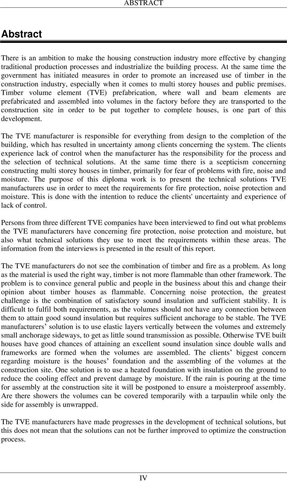 Timber volume element (TVE) prefabrication, where wall and beam elements are prefabricated and assembled into volumes in the factory before they are transported to the construction site in order to