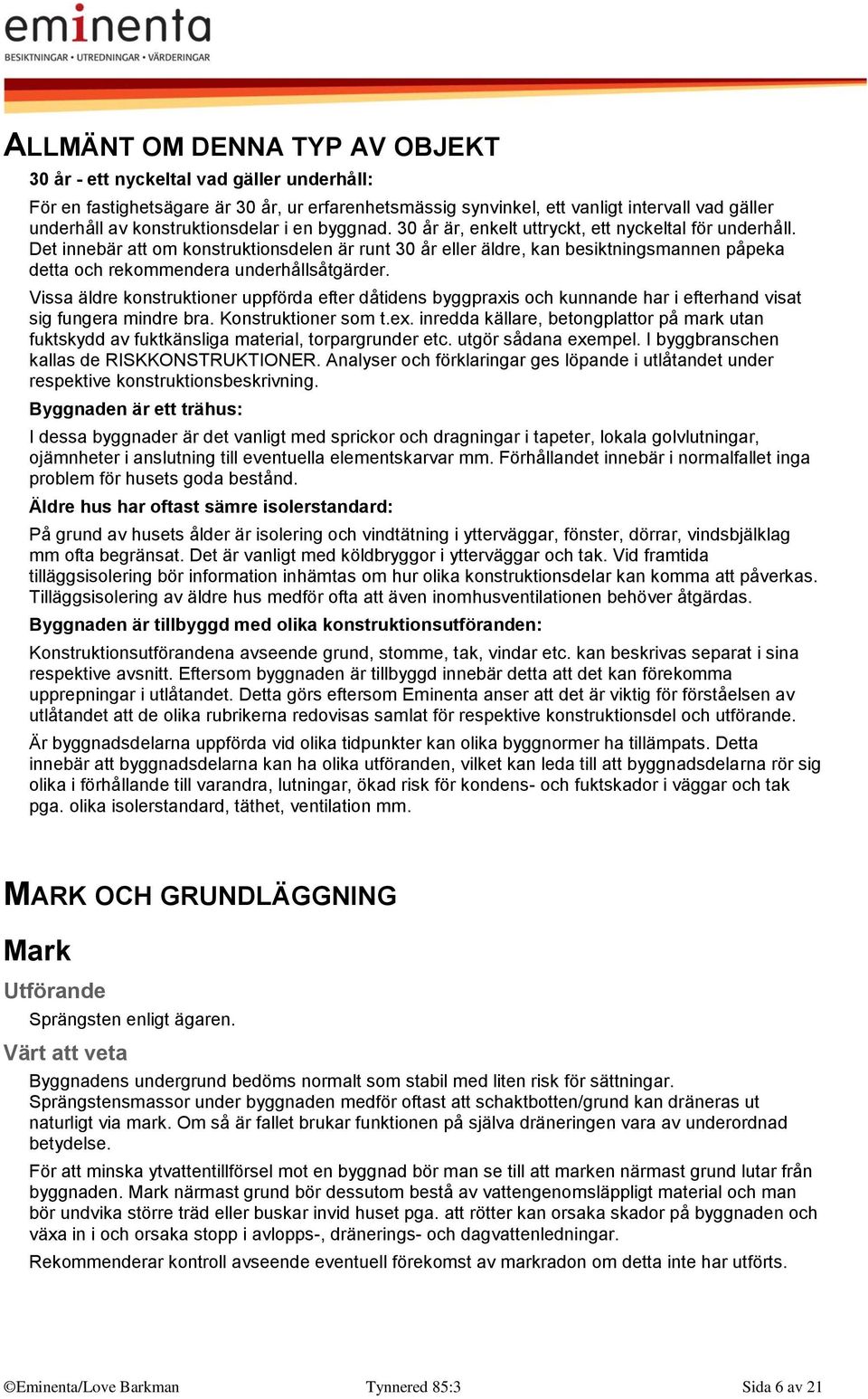 Det innebär att om konstruktionsdelen är runt 30 år eller äldre, kan besiktningsmannen påpeka detta och rekommendera underhållsåtgärder.