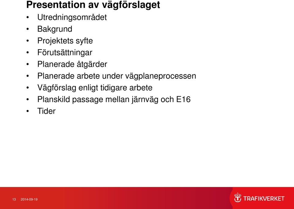 Planerade arbete under vägplaneprocessen Vägförslag enligt