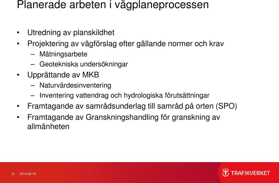 Naturvärdesinventering Inventering vattendrag och hydrologiska förutsättningar Framtagande av