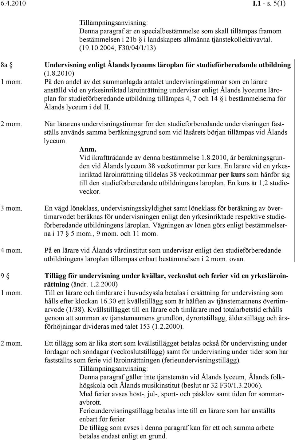 På den andel av det sammanlagda antalet undervisningstimmar som en lärare anställd vid en yrkesinriktad läroinrättning undervisar enligt Ålands lyceums läroplan för studieförberedande utbildning