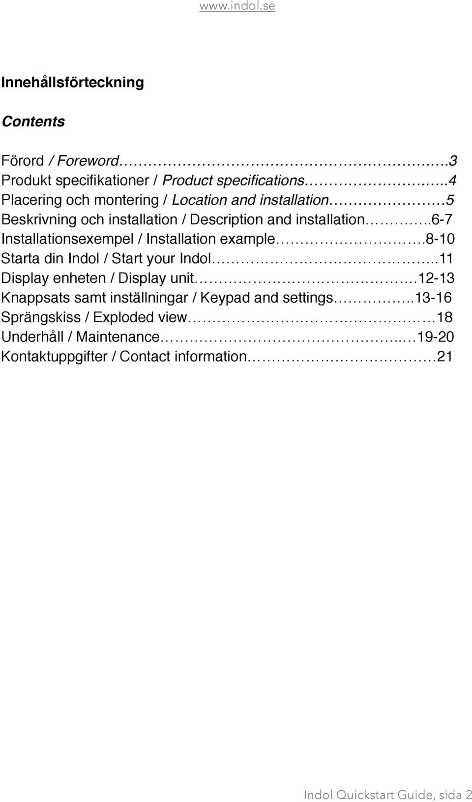 .6-7 Installationsexempel / Installation example.8-10 Starta din Indol / Start your Indol..11 Display enheten / Display unit.