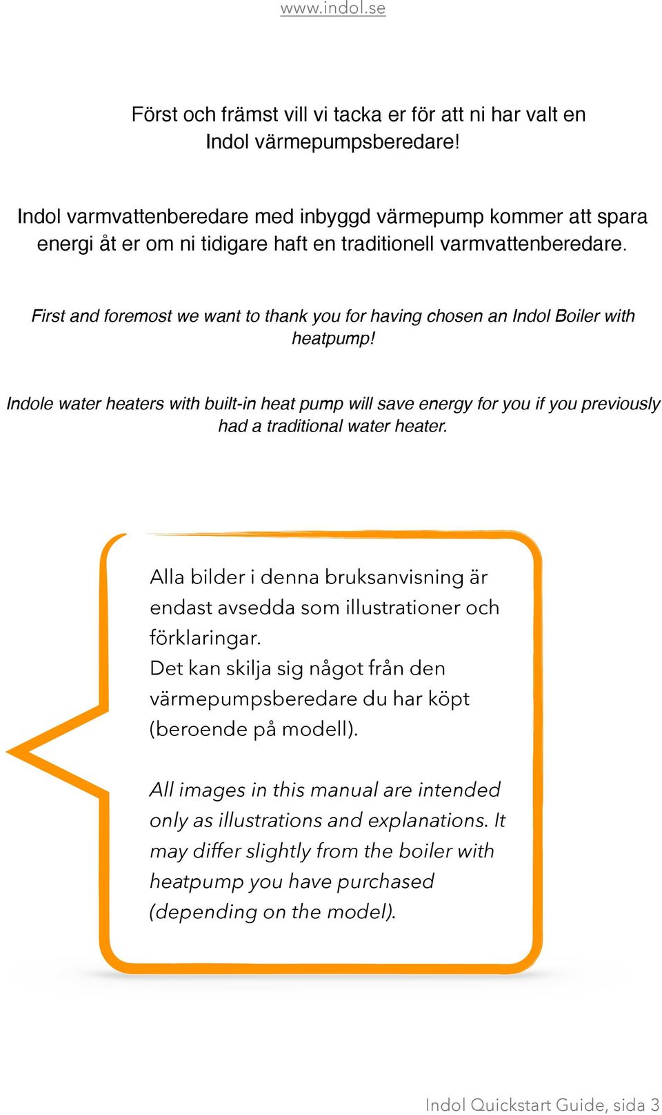 First and foremost we want to thank you for having chosen an Indol Boiler with heatpump!