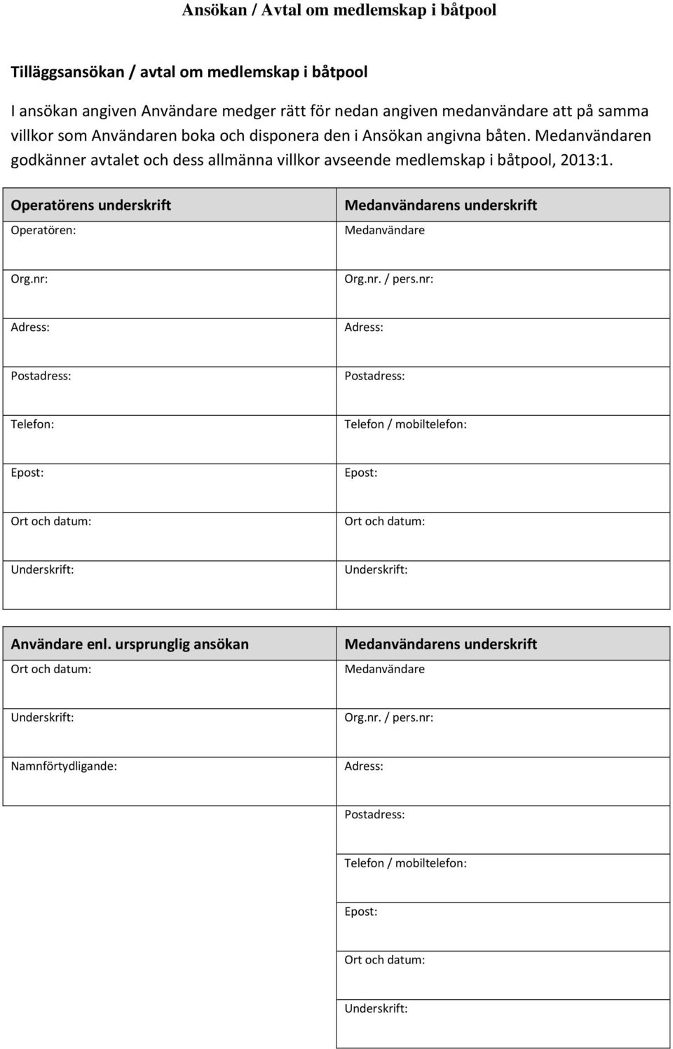 Medanvändaren godkänner avtalet och dess allmänna villkor avseende medlemskap i båtpool, 2013:1.