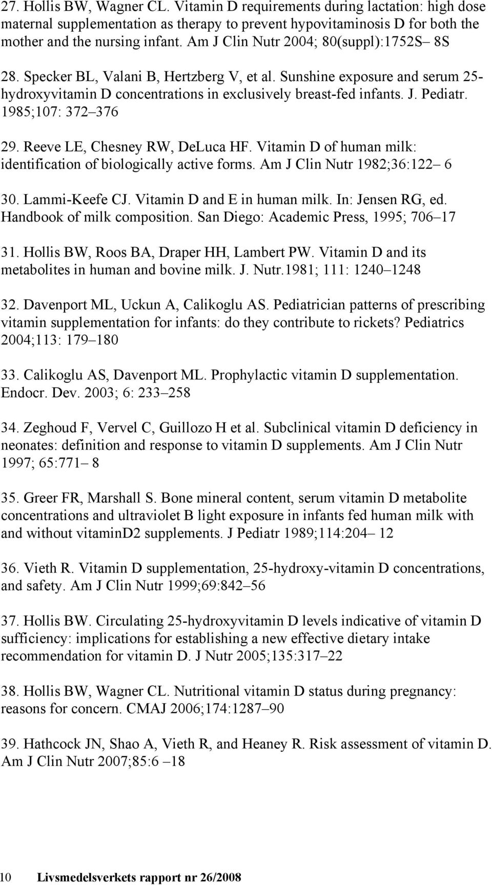 1985;107: 372 376 29. Reeve LE, Chesney RW, DeLuca HF. Vitamin D of human milk: identification of biologically active forms. Am J Clin Nutr 1982;36:122 6 30. Lammi-Keefe CJ.