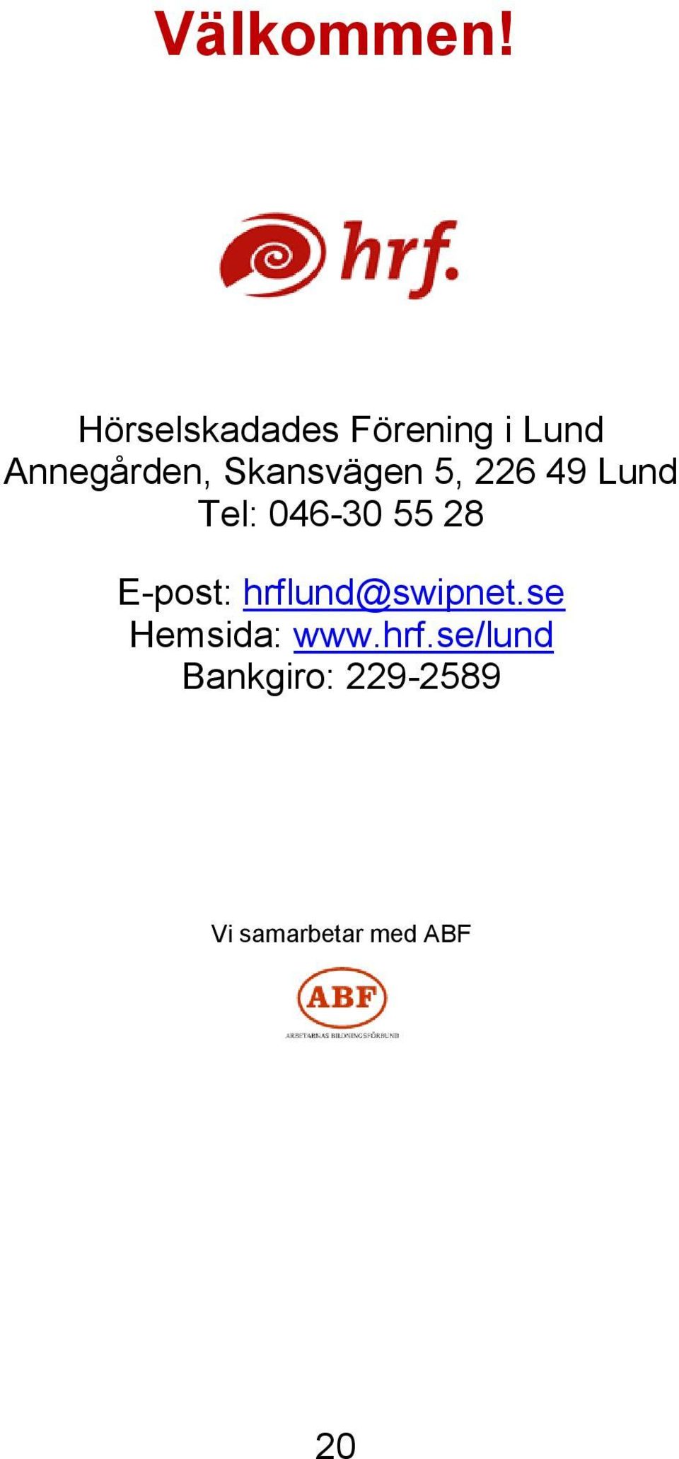 Skansvägen 5, 226 49 Lund Tel: 046-30 55 28