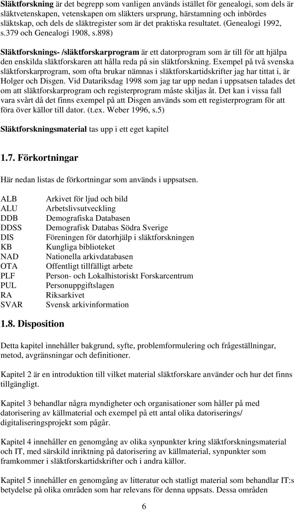 898) Släktforsknings- /släktforskarprogram är ett datorprogram som är till för att hjälpa den enskilda släktforskaren att hålla reda på sin släktforskning.