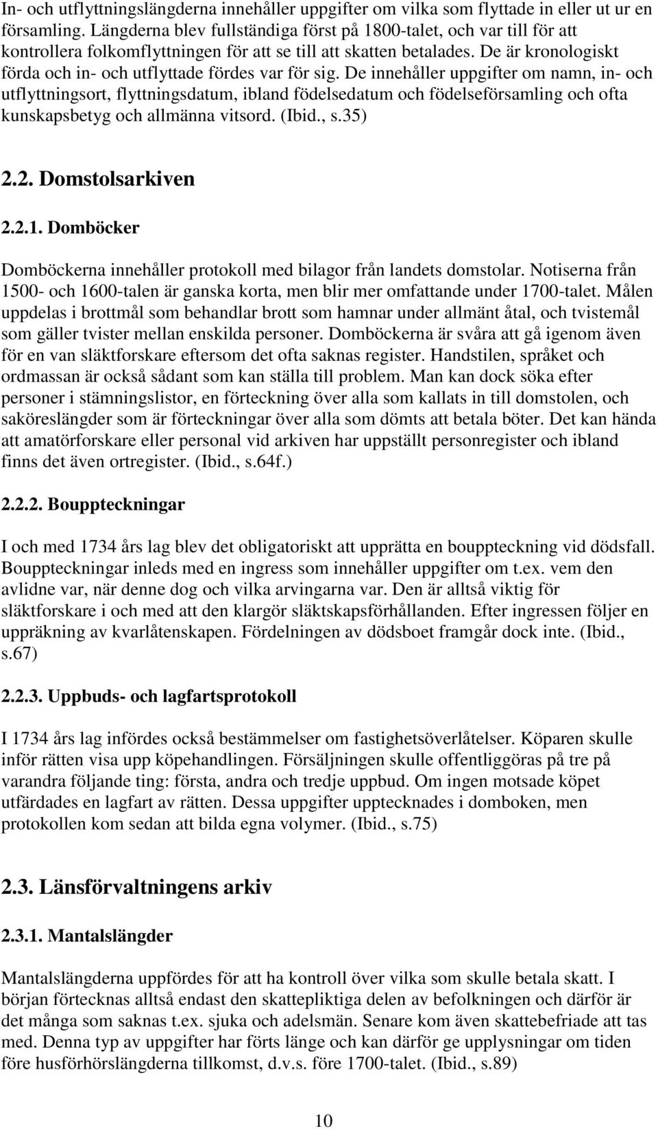 De är kronologiskt förda och in- och utflyttade fördes var för sig.