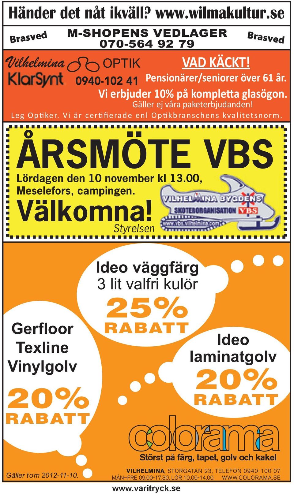 Vi är cer fierade enl Op kbranschens kvalitetsnorm. ÅRSMÖTE VBS Lördagen den 10 november kl 13.