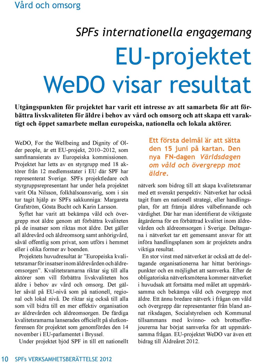 WeDO, For the Wellbeing and Dignity of Older people, är ett EU-projekt, 2010 2012, som samfinansierats av Europeiska kommissionen.