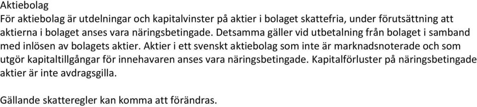 Aktier i ett svenskt aktiebolag som inte är marknadsnoterade och som utgör kapitaltillgångar för innehavaren anses vara