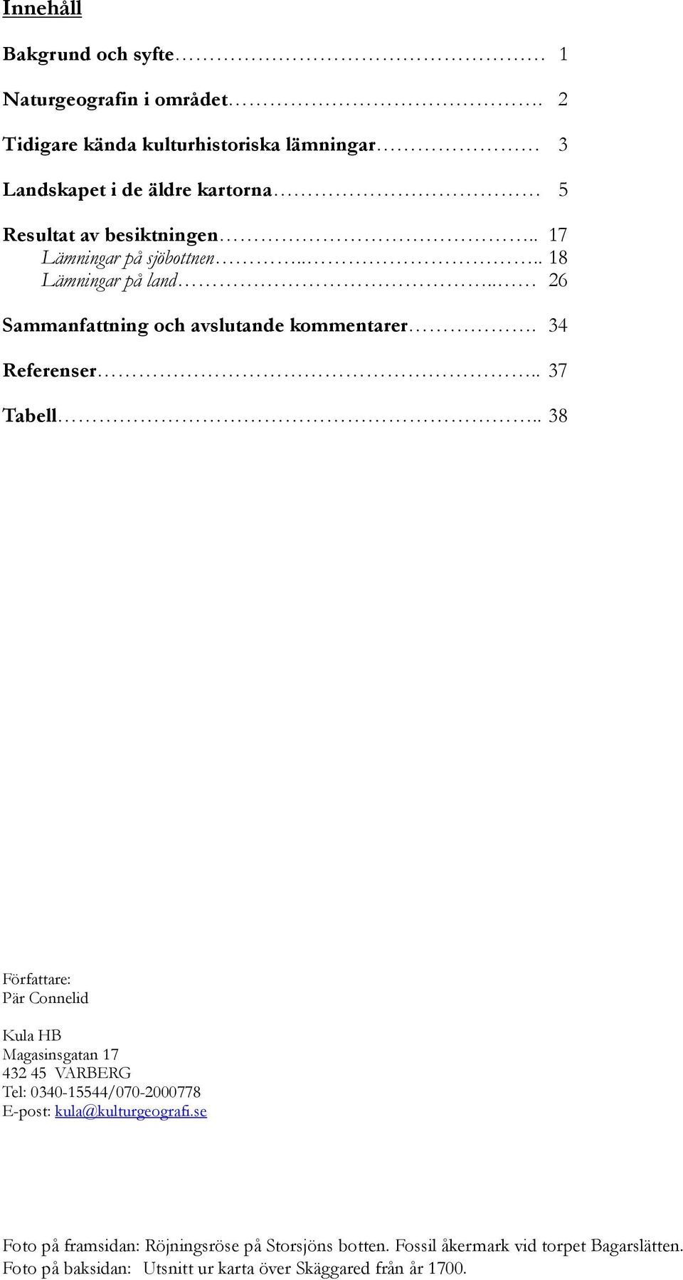 ... 18 Lämningar på land.. 26 Sammanfattning och avslutande kommentarer. 34 Referenser.. 37 Tabell.