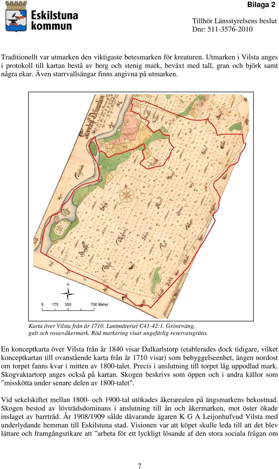 En konceptkarta över Vilsta från år 1840 visar Dalkarlstorp (etablerades dock tidigare, vilket konceptkartan till ovanstående karta från år 1710 visar) som bebyggelseenhet, ängen nordost om torpet