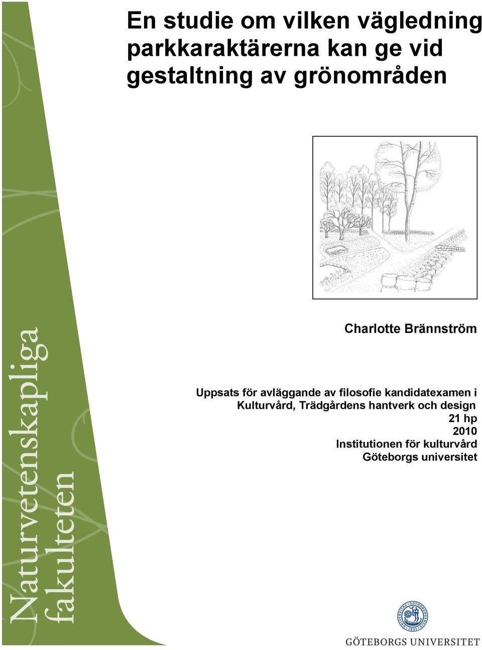 avläggande av filosofie kandidatexamen i Kulturvård, Trädgårdens