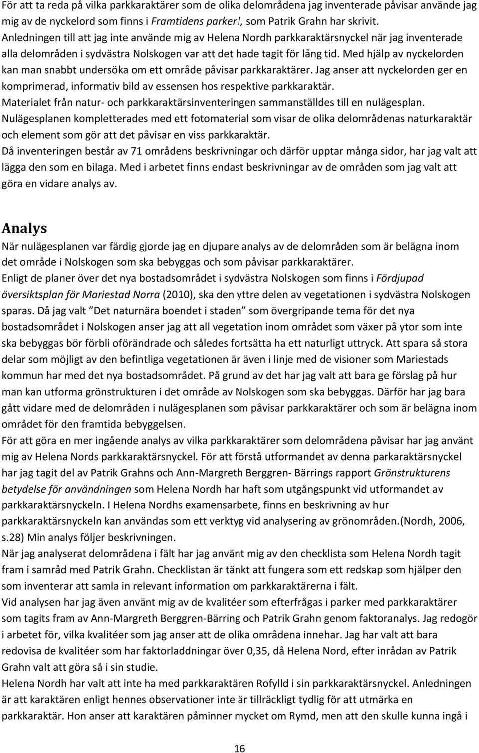 Med hjälp av nyckelorden kan man snabbt undersöka om ett område påvisar parkkaraktärer. Jag anser att nyckelorden ger en komprimerad, informativ bild av essensen hos respektive parkkaraktär.