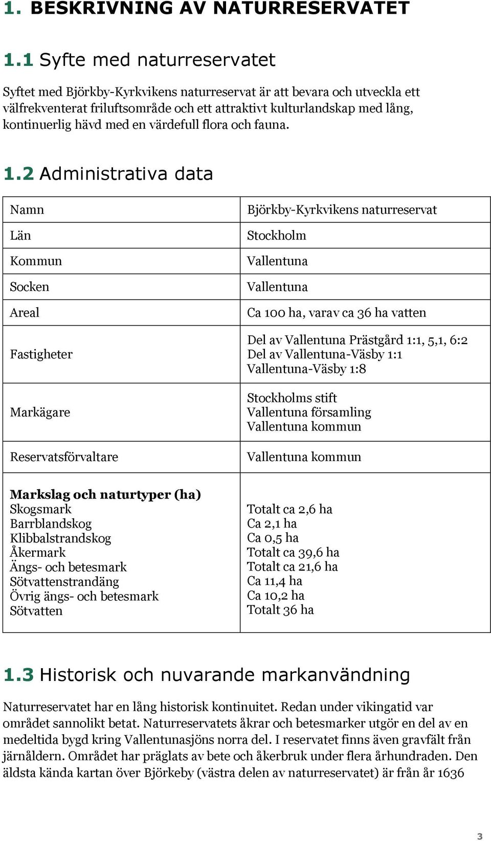 en värdefull flora och fauna. 1.