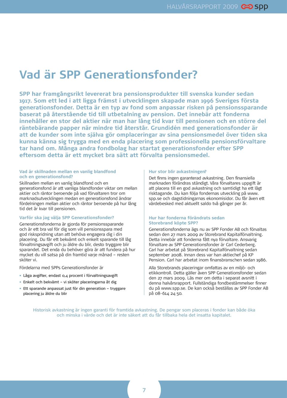 Detta är en typ av fond som anpassar risken på pensionssparande baserat på återstående tid till utbetalning av pension.