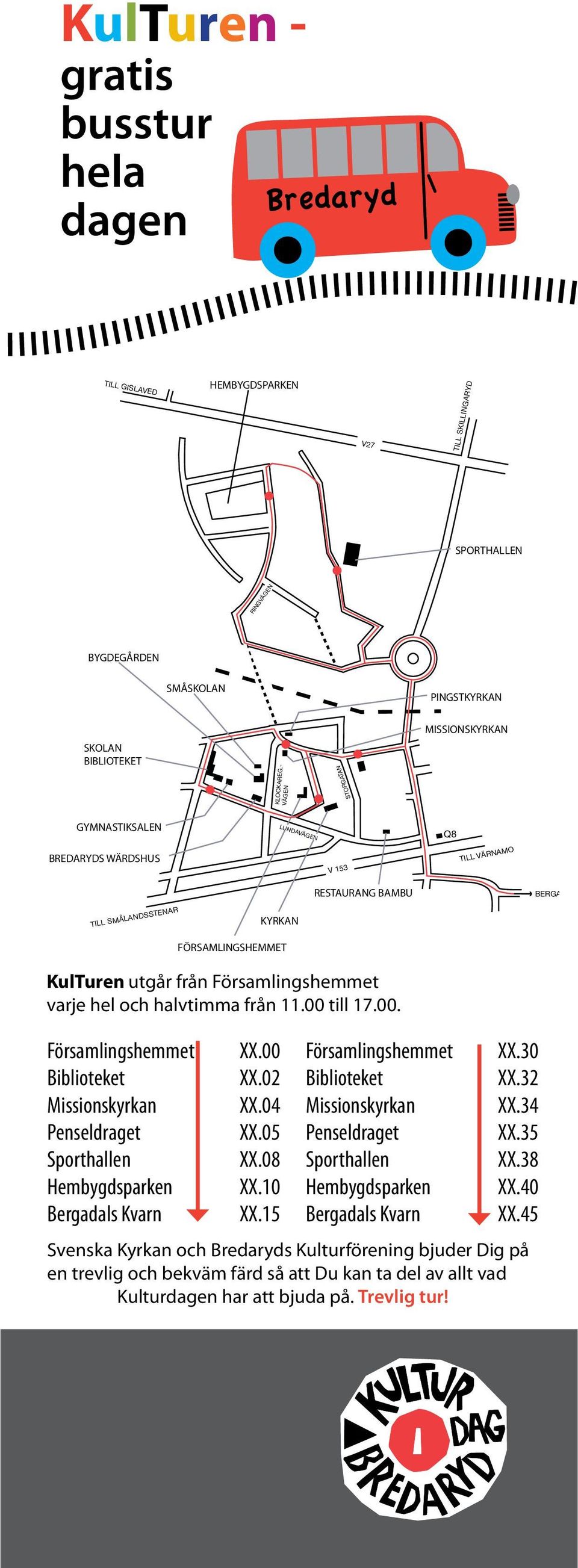 Sporthallen Hembygdsparken Bergadals Kvarn FÖRSAMLINGSHEMMET KulTuren utgår från Församlingshemmet varje hel och halvtimma från 11.00 till 17.00. XX.00 XX.02 XX.04 XX.05 XX.08 XX.10 XX.