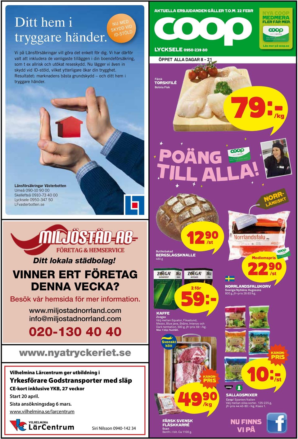 22 FEBR LYCKSELE 0950-239 80 ÖPPET ALLA DAGAR 8-21 Färsk TORSKFILÉ Botnia Fisk NYA COOP MEDMERA FLER FÅR MER. Läs mer på coop.