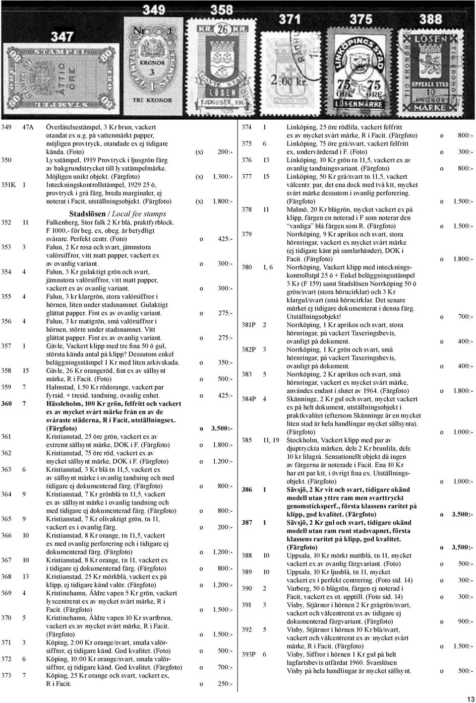 300:- 351K 1 Inteckningskontrollstämpel, 1929 25 ö, provtryck i grå färg, breda marginaler, ej noterat i Facit, utställningsobjekt. (Färgfoto) (x) 1.