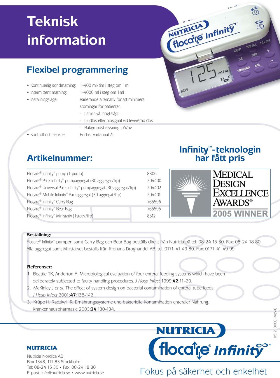 Artikelnummer: Infinity -teknologin har fått pris Flocare Infinity pump (1 pump) 8306 Flocare Pack Infinity pumpaggregat (30 aggregat/frp) 204400 Flocare Universal Pack Infinity pumpaggregat (30
